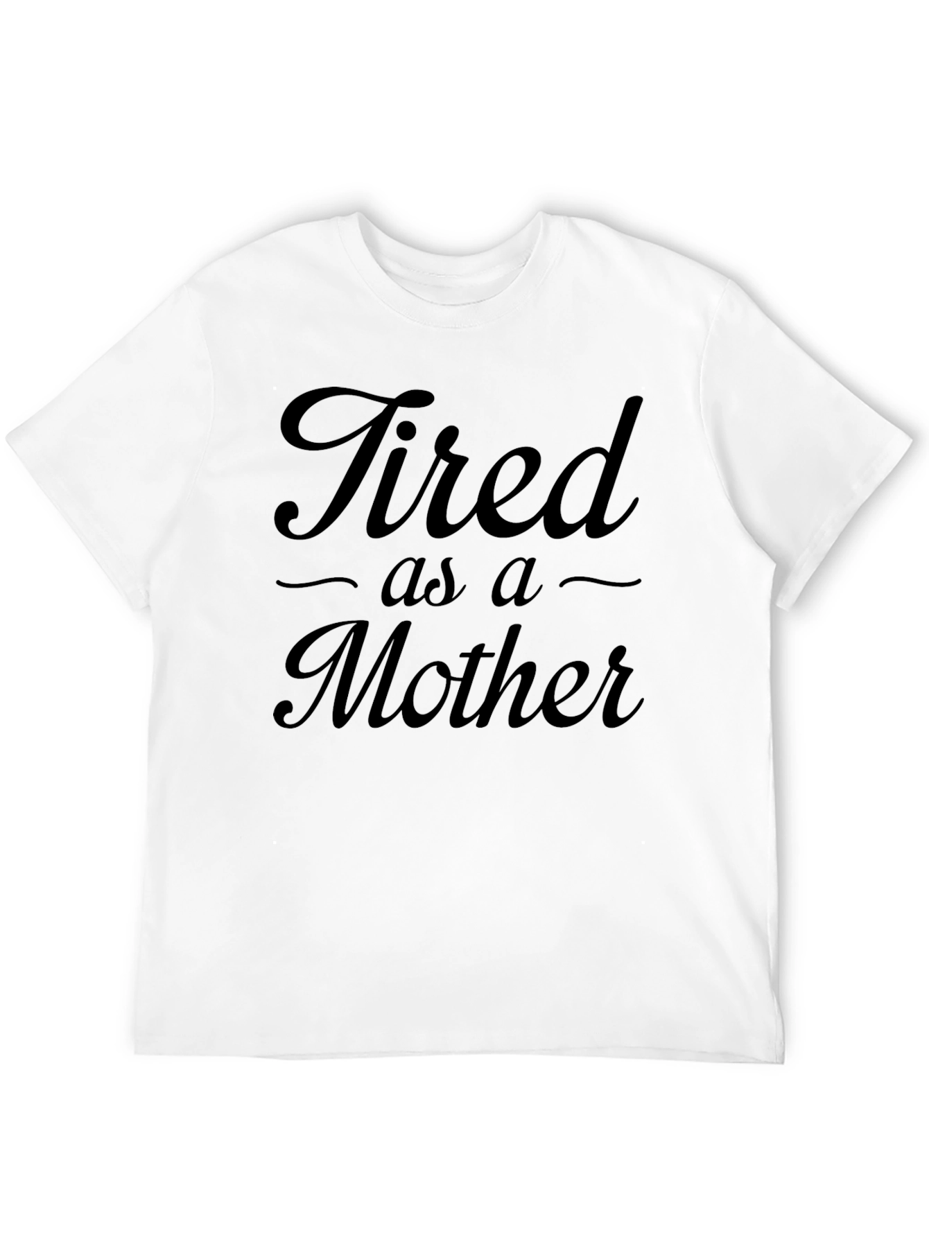 Tired As A Mother Black T-Shirt