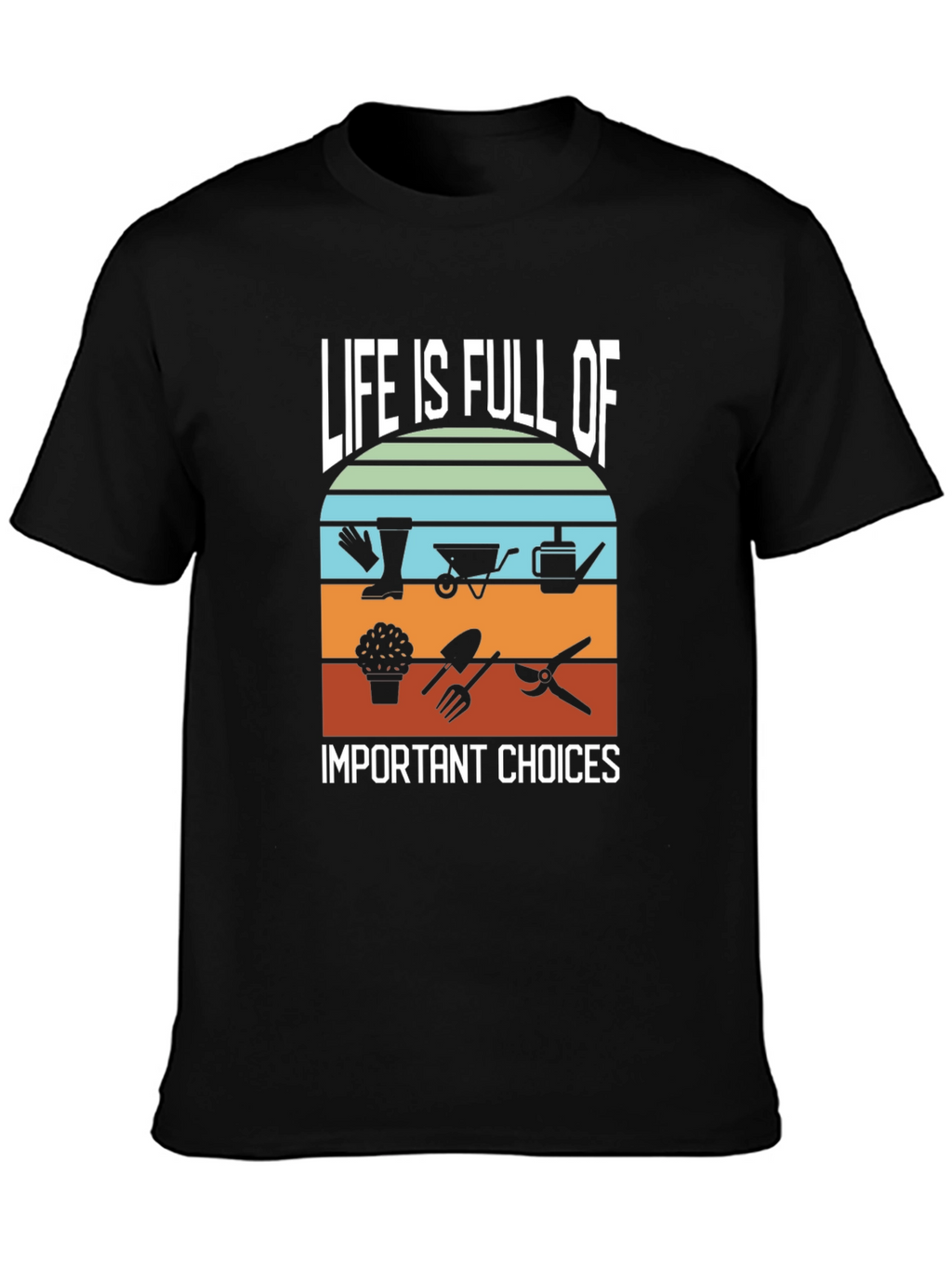 Life is Full of Gardening Choices Black T-Shirt