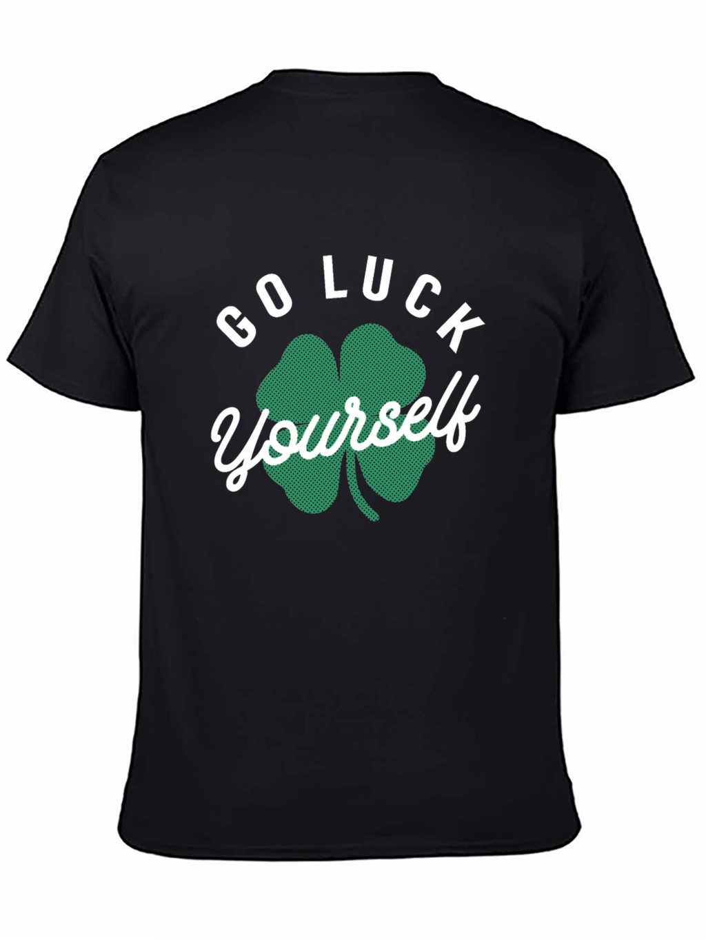 Go Luck Yourself St. Patricks Day T-Shirt