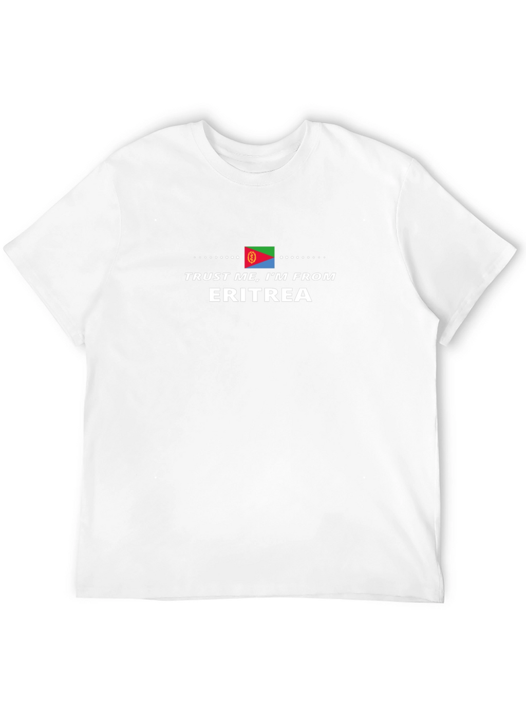 Trust Me Im From Eritrea T-Shirt