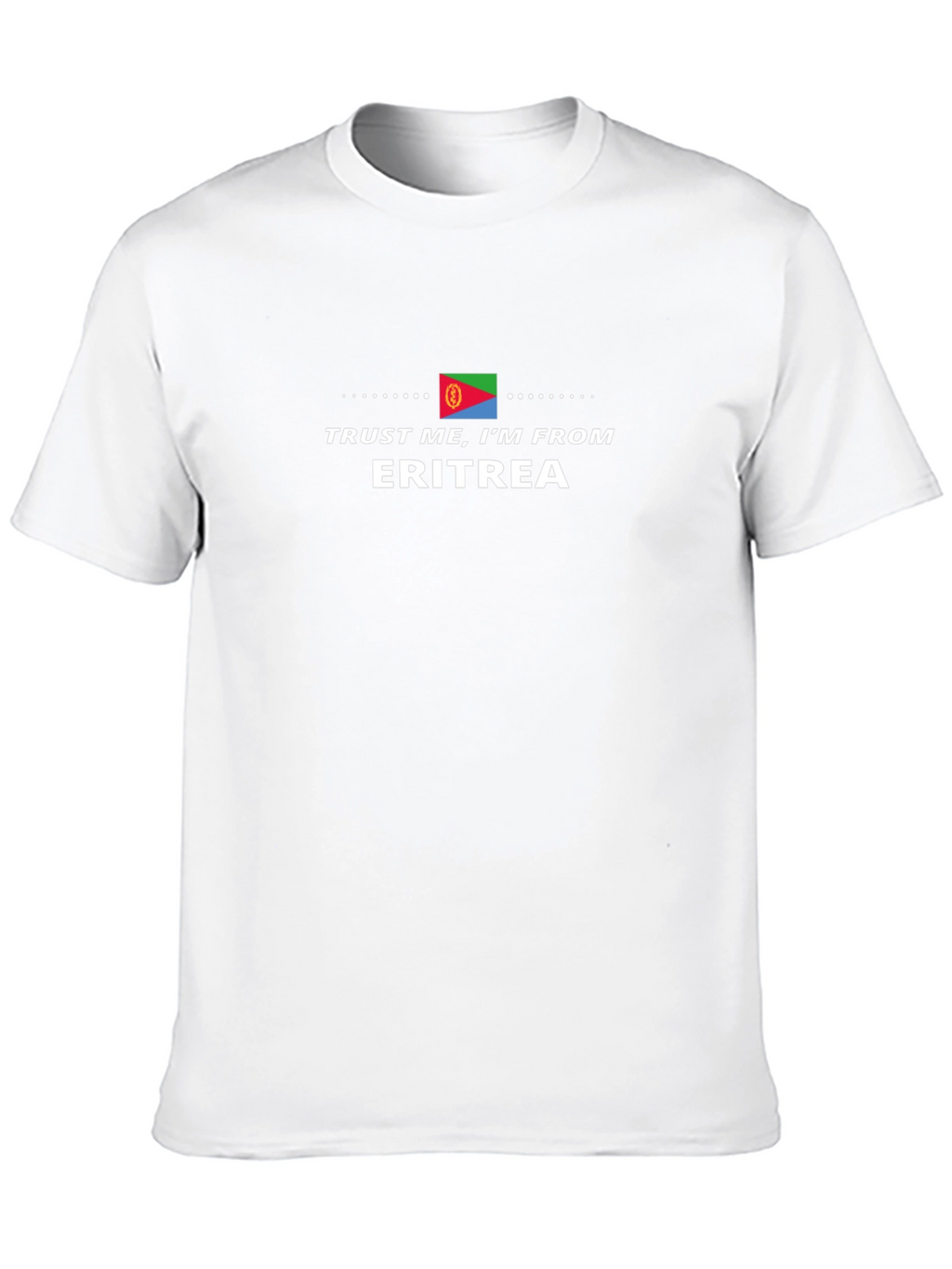 Trust Me Im From Eritrea T-Shirt
