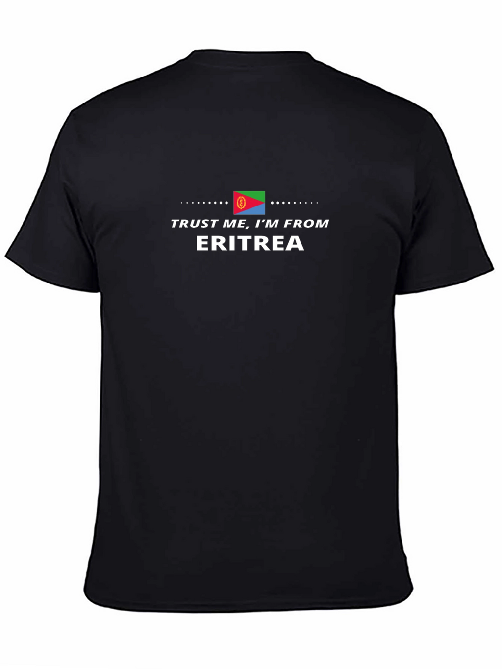 Trust Me Im From Eritrea T-Shirt