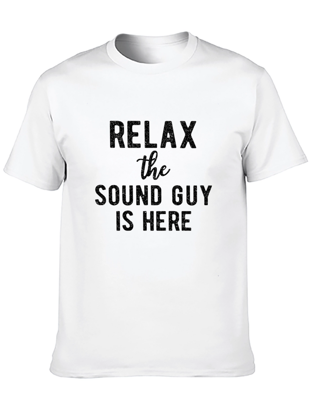 Relax The Sound Guy Is Here! Novelty T-Shirt