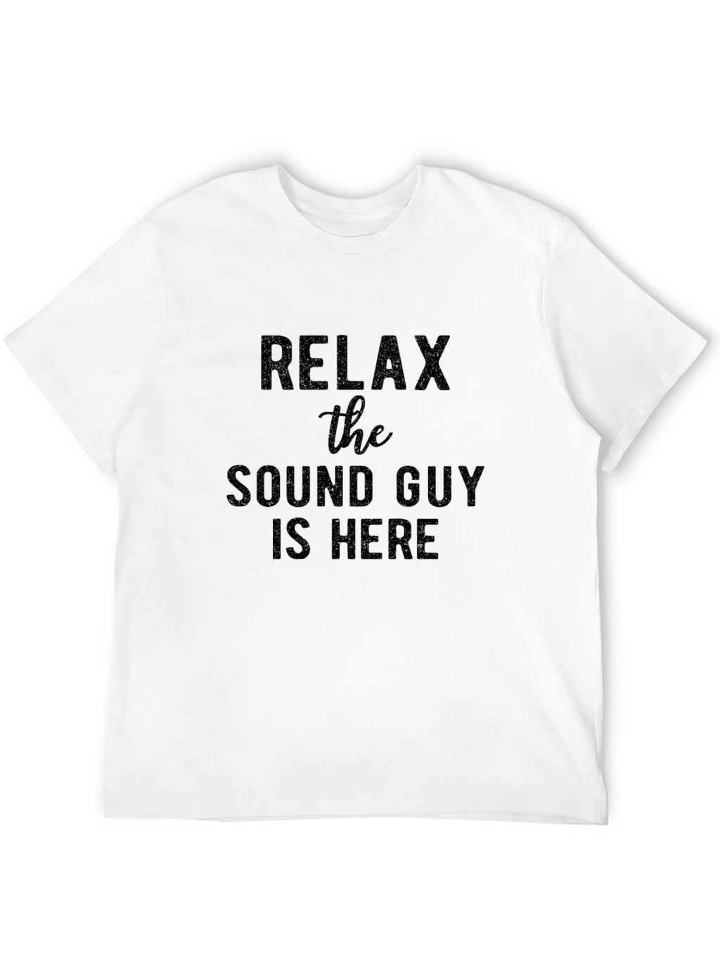 Relax The Sound Guy Is Here! Novelty T-Shirt
