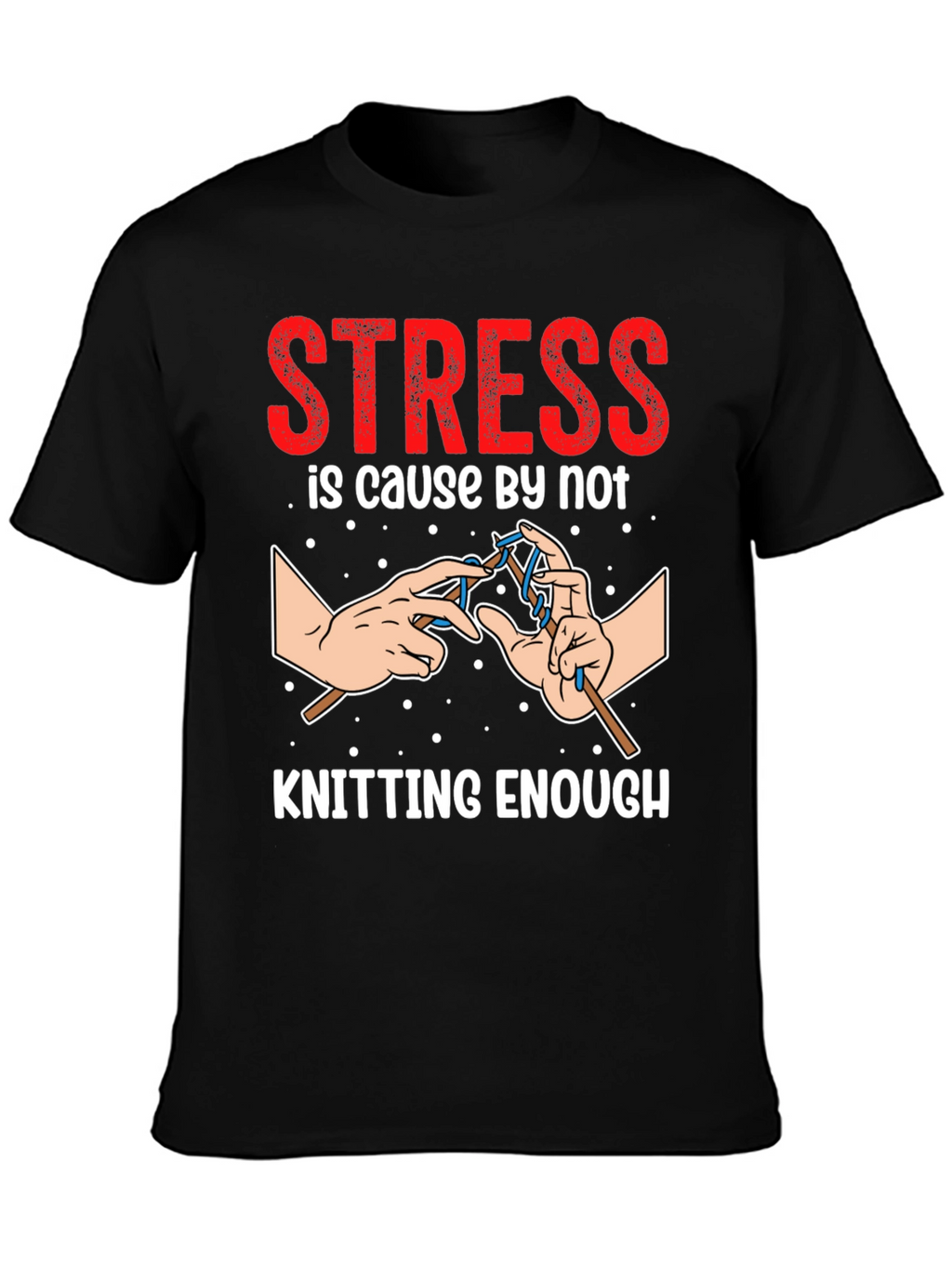 Stress Knitting T-Shirt - Knitters Gift