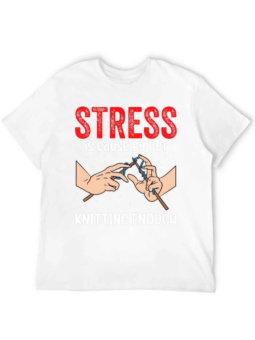 Stress Knitting T-Shirt - Knitters Gift