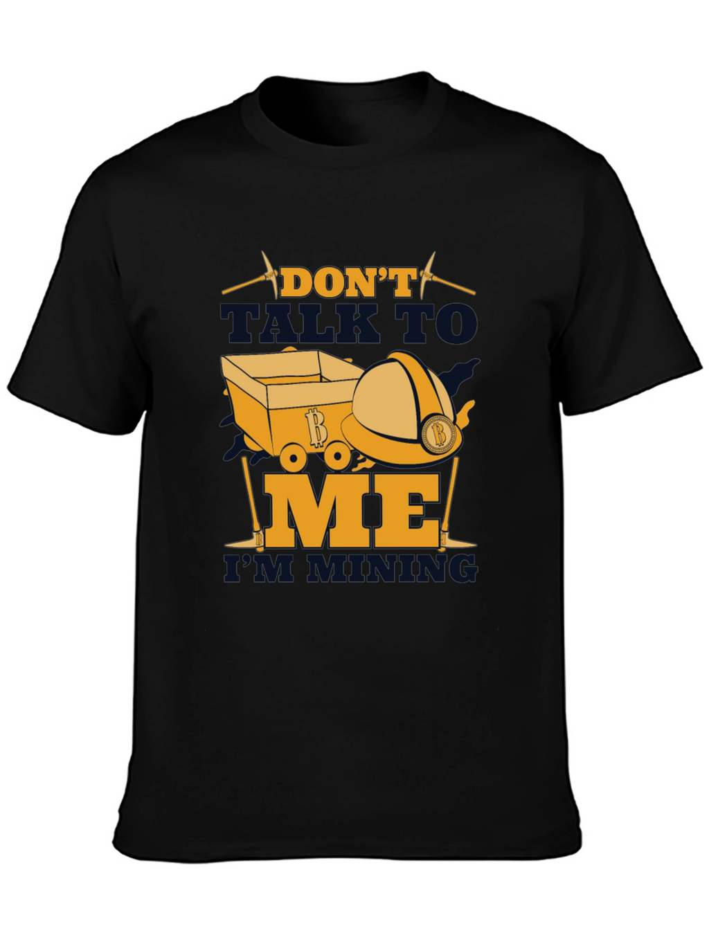 Dont Talk To Me Im Mining T-Shirt