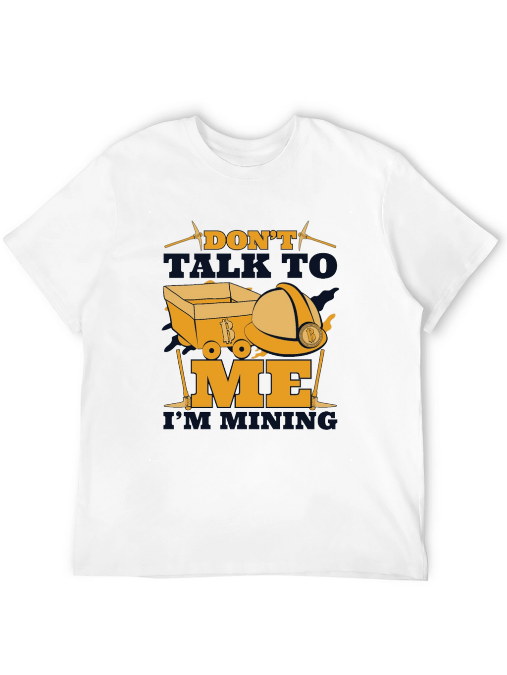 Dont Talk To Me Im Mining T-Shirt