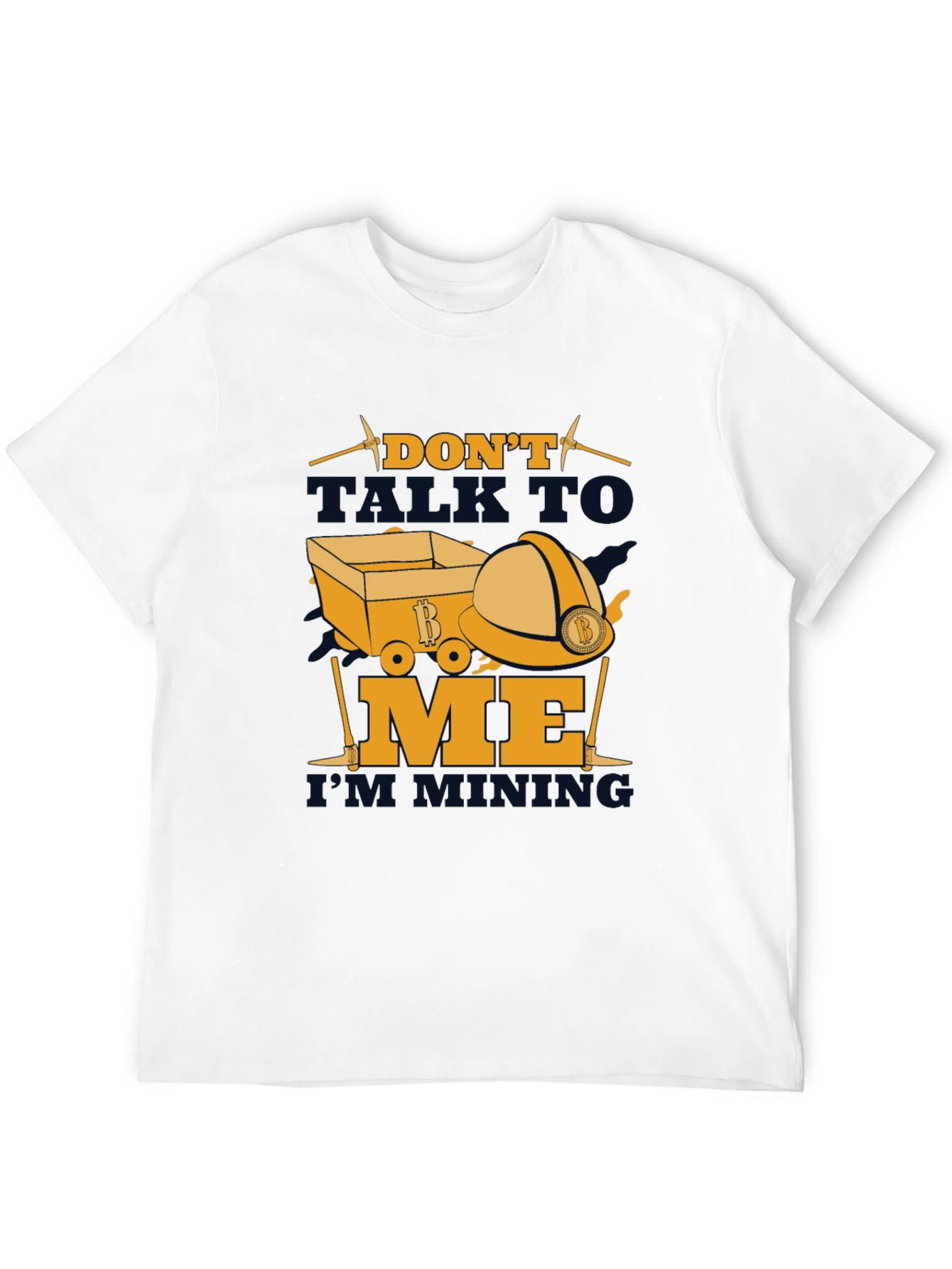 Dont Talk To Me Im Mining T-Shirt