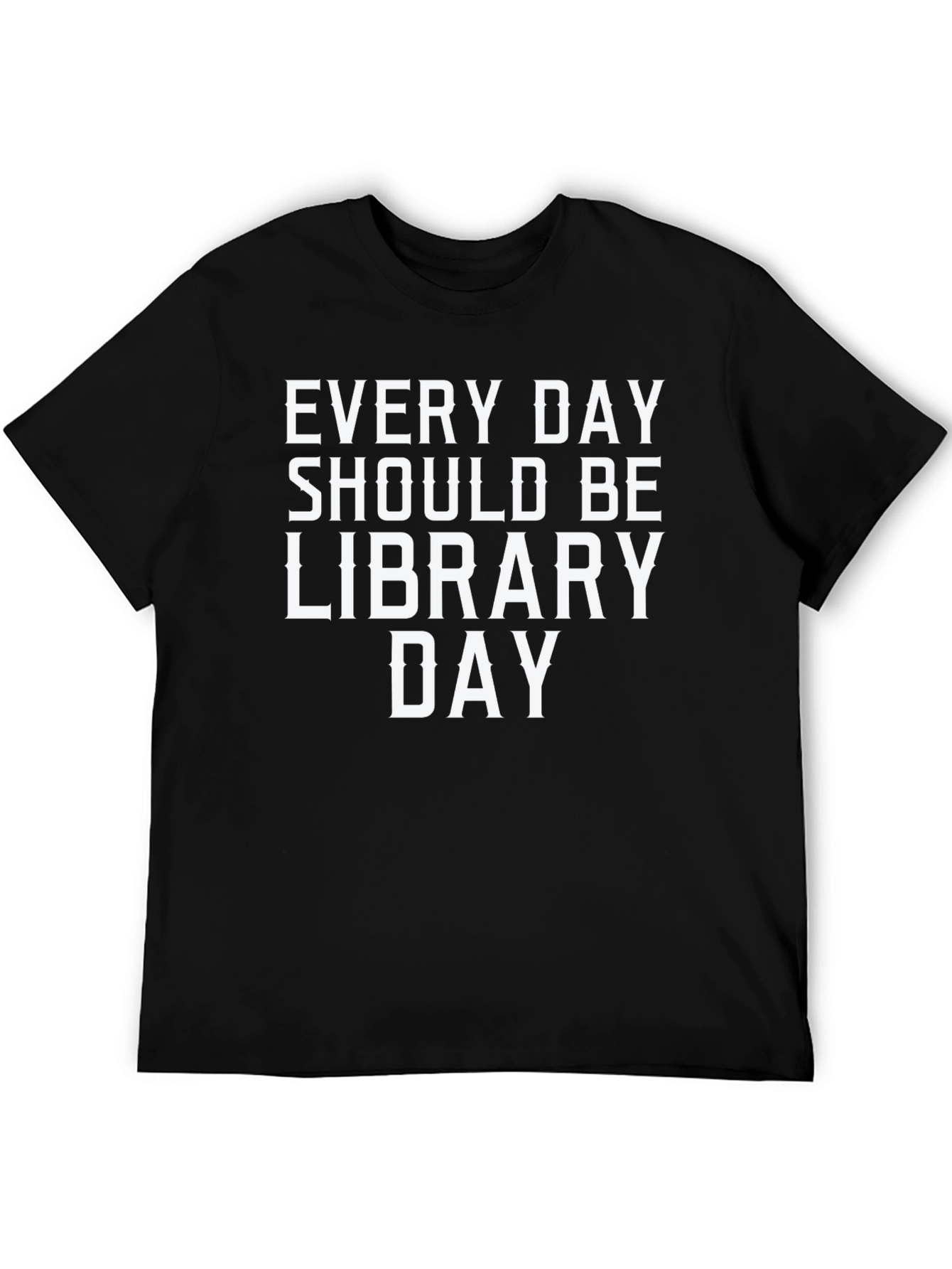Every Day Should Be Library Day Black T-Shirt