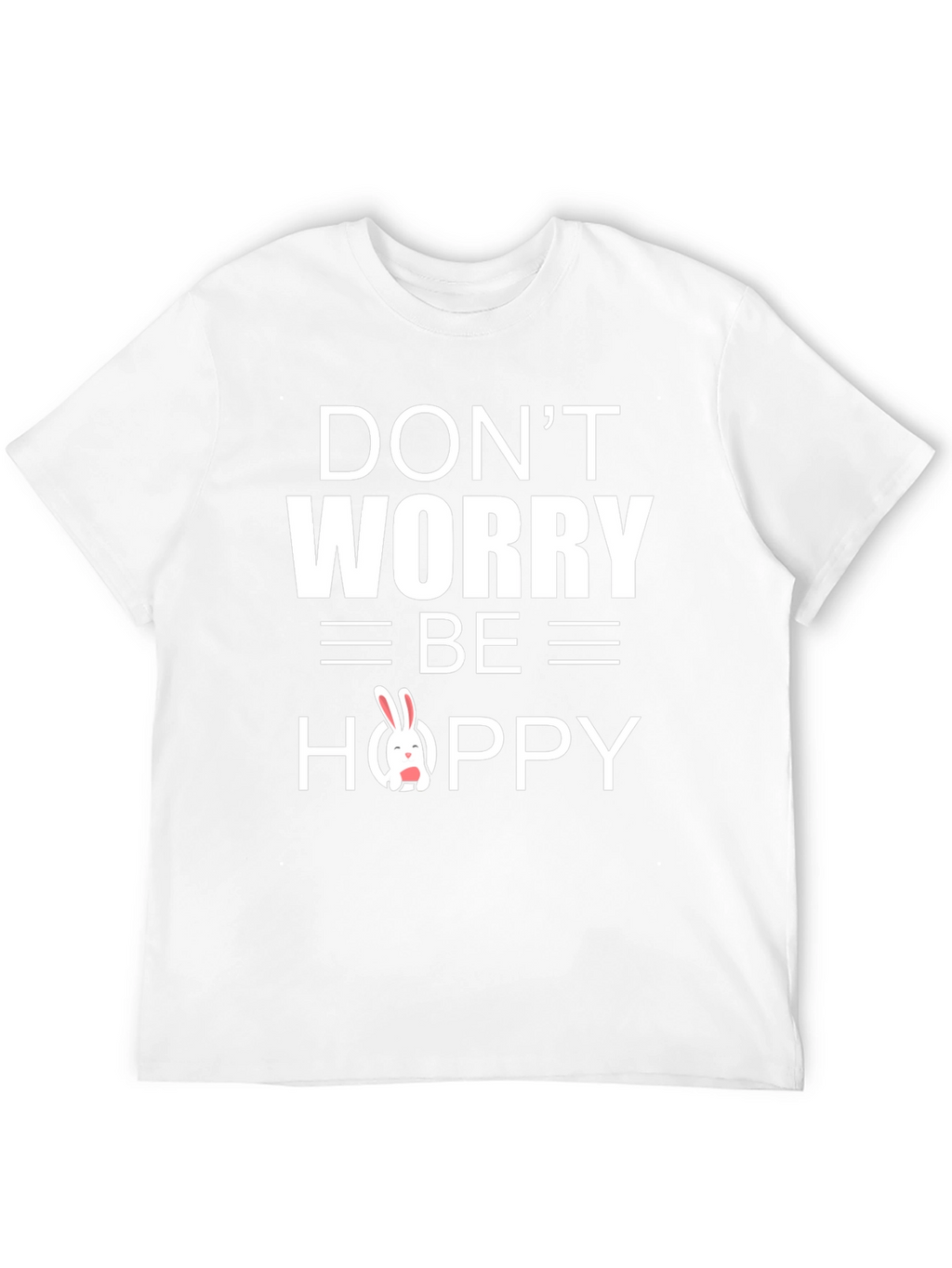 Dont Worry Be Hoppy Easter Bunny T-Shirt