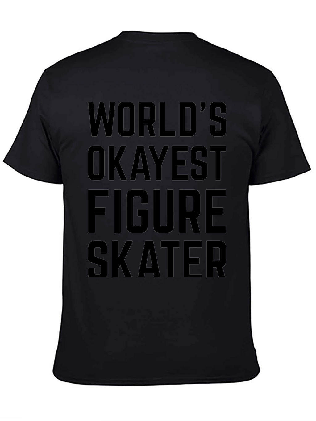 Worlds Okayest Figure Skater T-Shirt - Black