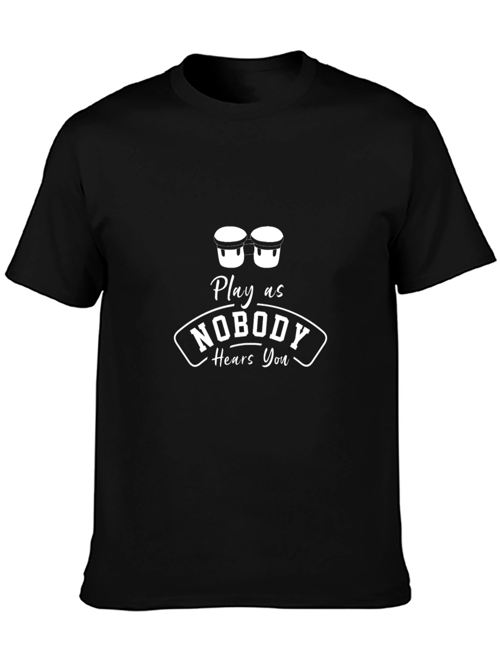 Play as Nobody Hears You Graphic T-Shirt