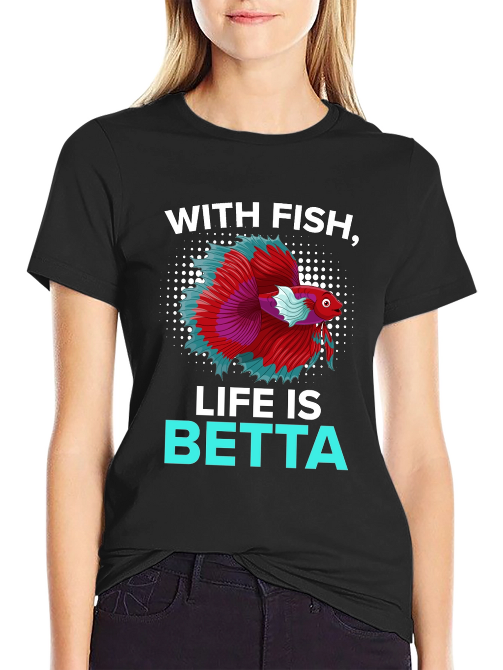 With Fish Life Is Betta T-Shirt