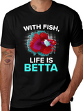 With Fish Life Is Betta T-Shirt