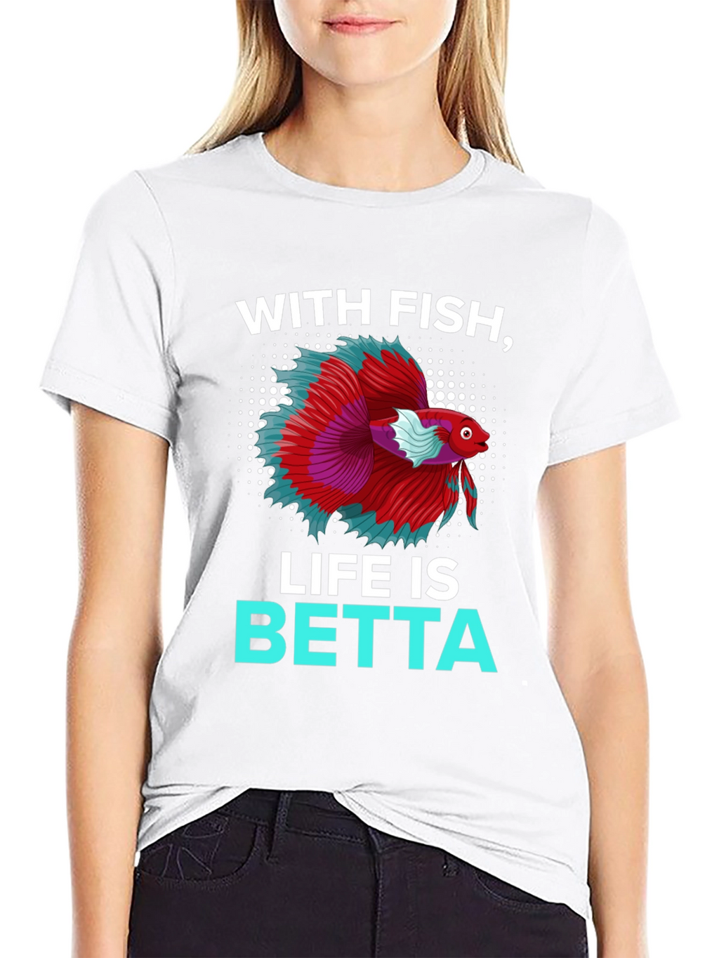 With Fish Life Is Betta T-Shirt