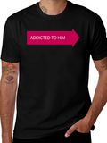 Addicted To Him Novelty T-Shirt