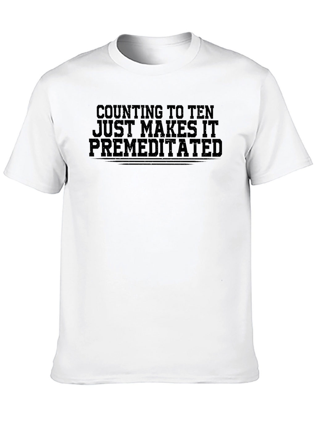 Counting to Ten Makes It Premeditated T-Shirt