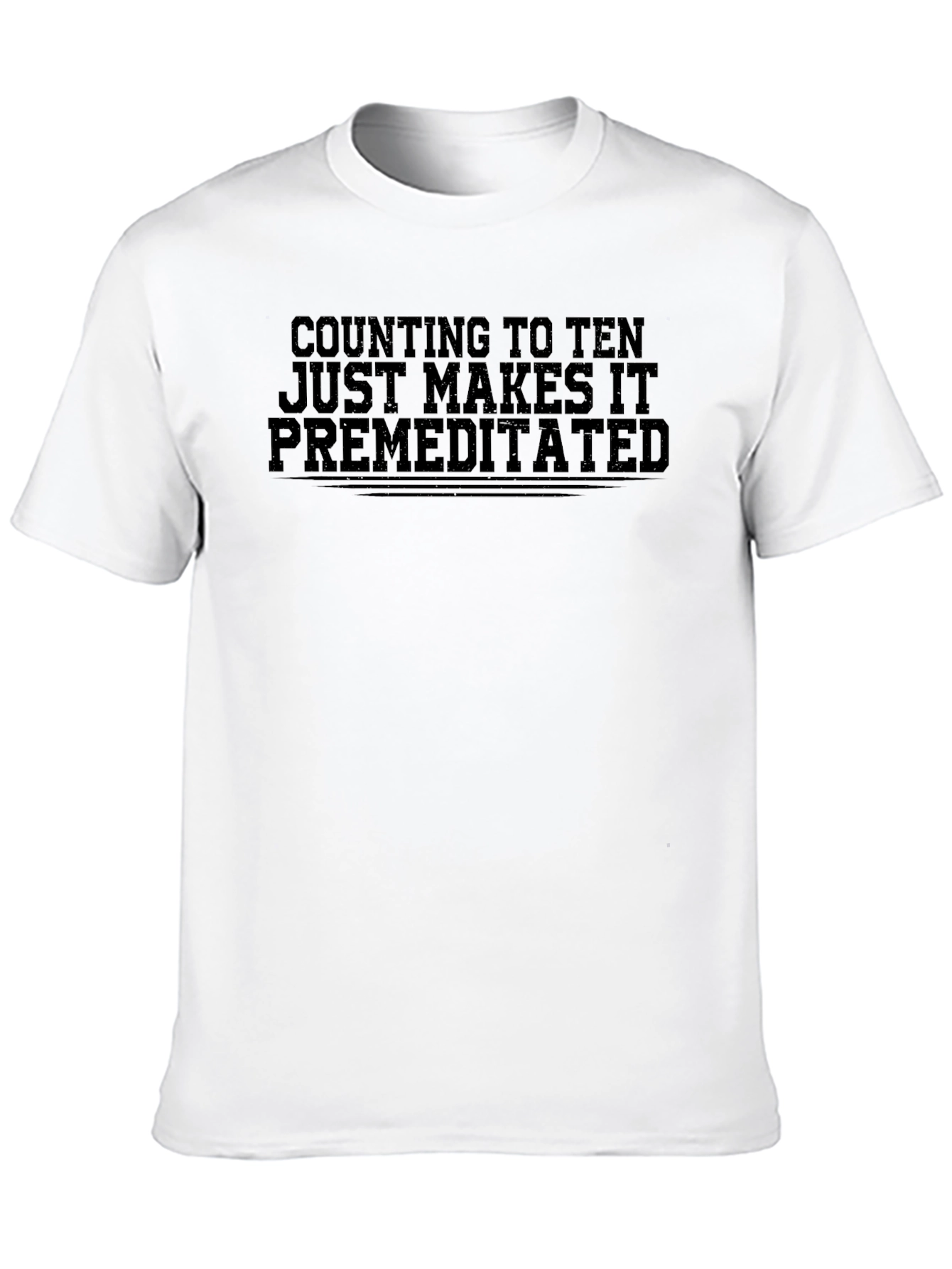 Counting to Ten Makes It Premeditated T-Shirt
