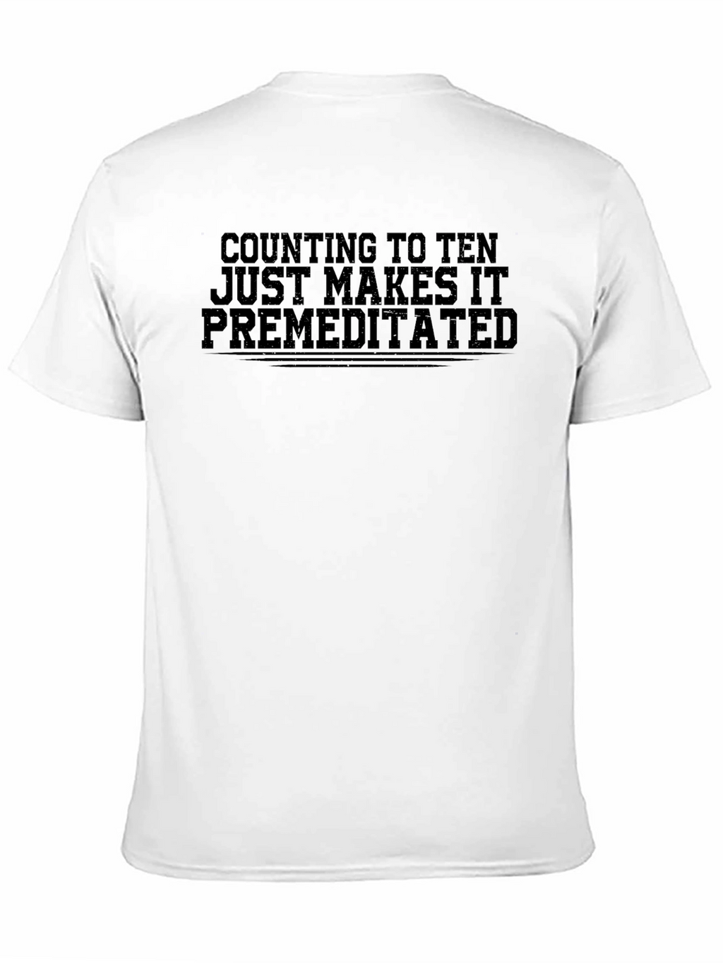 Counting to Ten Makes It Premeditated T-Shirt