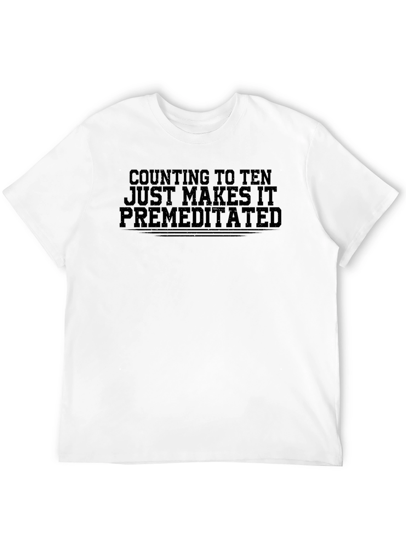 Counting to Ten Makes It Premeditated T-Shirt