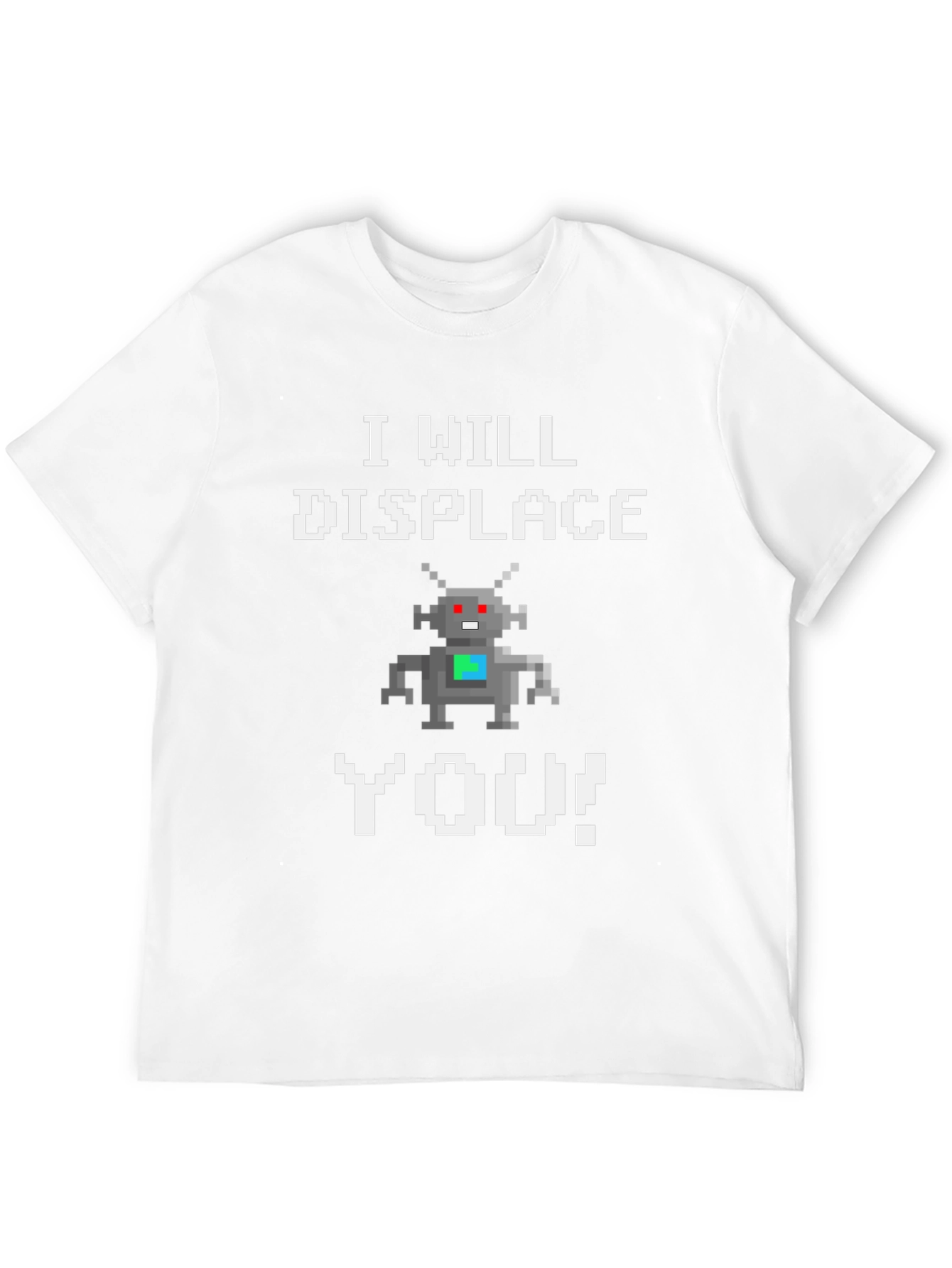 I Will Displace You Robot T-Shirt