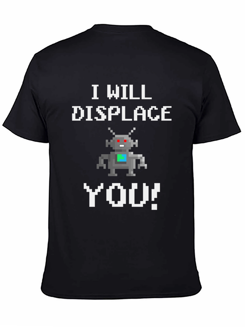 I Will Displace You Robot T-Shirt