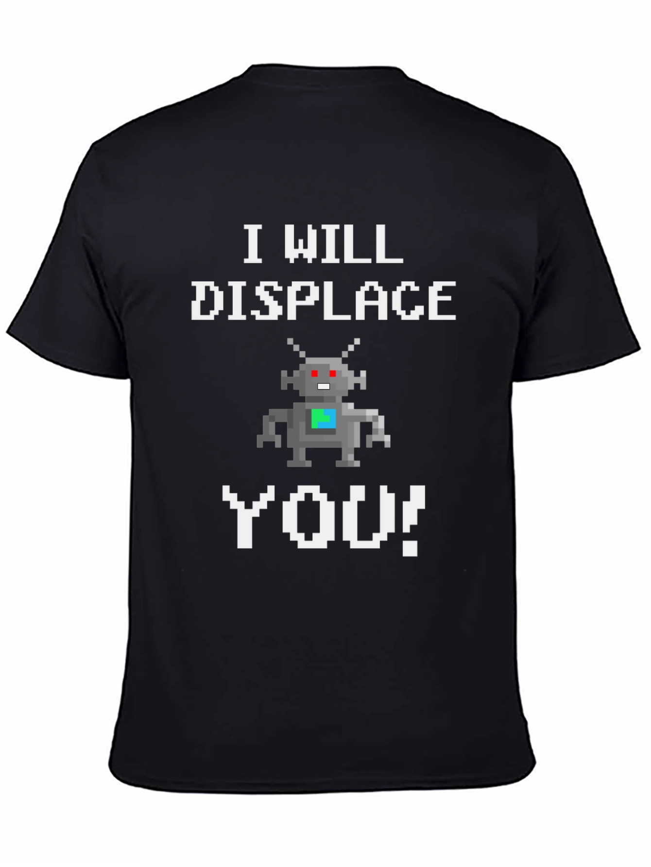 I Will Displace You Robot T-Shirt