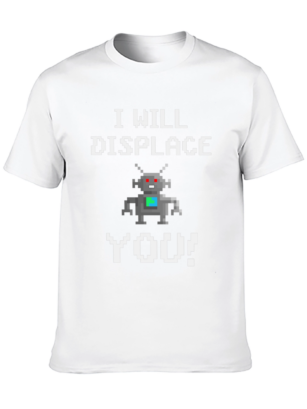 I Will Displace You Robot T-Shirt