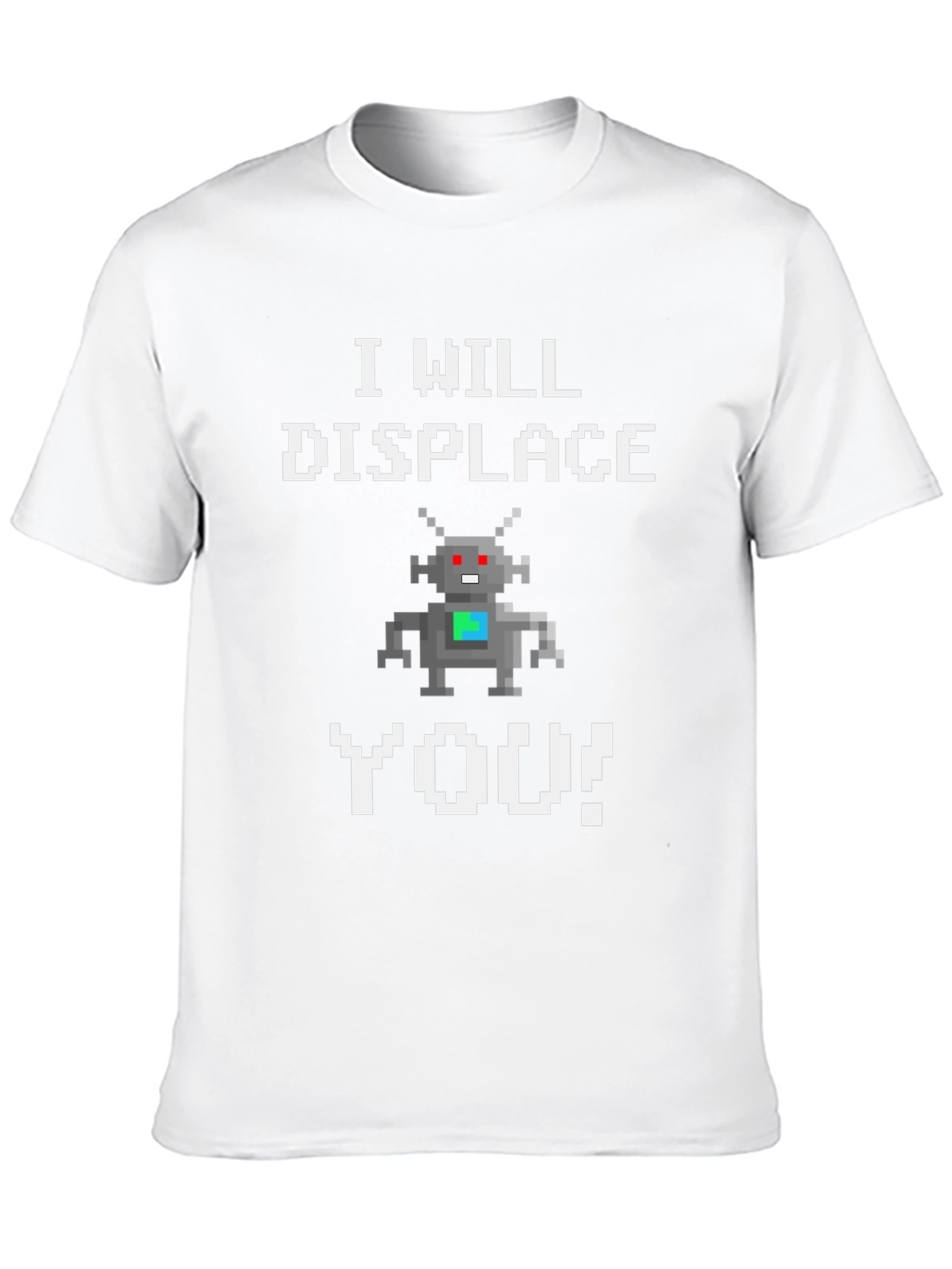 I Will Displace You Robot T-Shirt