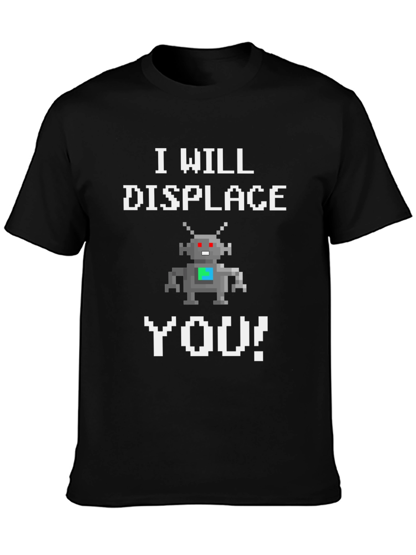 I Will Displace You Robot T-Shirt