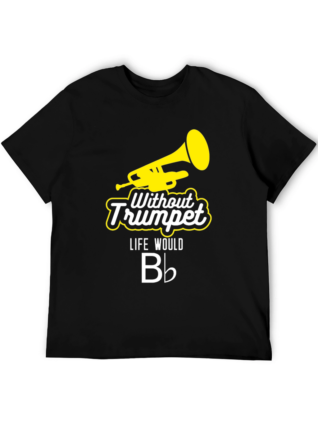 Without Trumpet Life Would B Flat Black T-Shirt