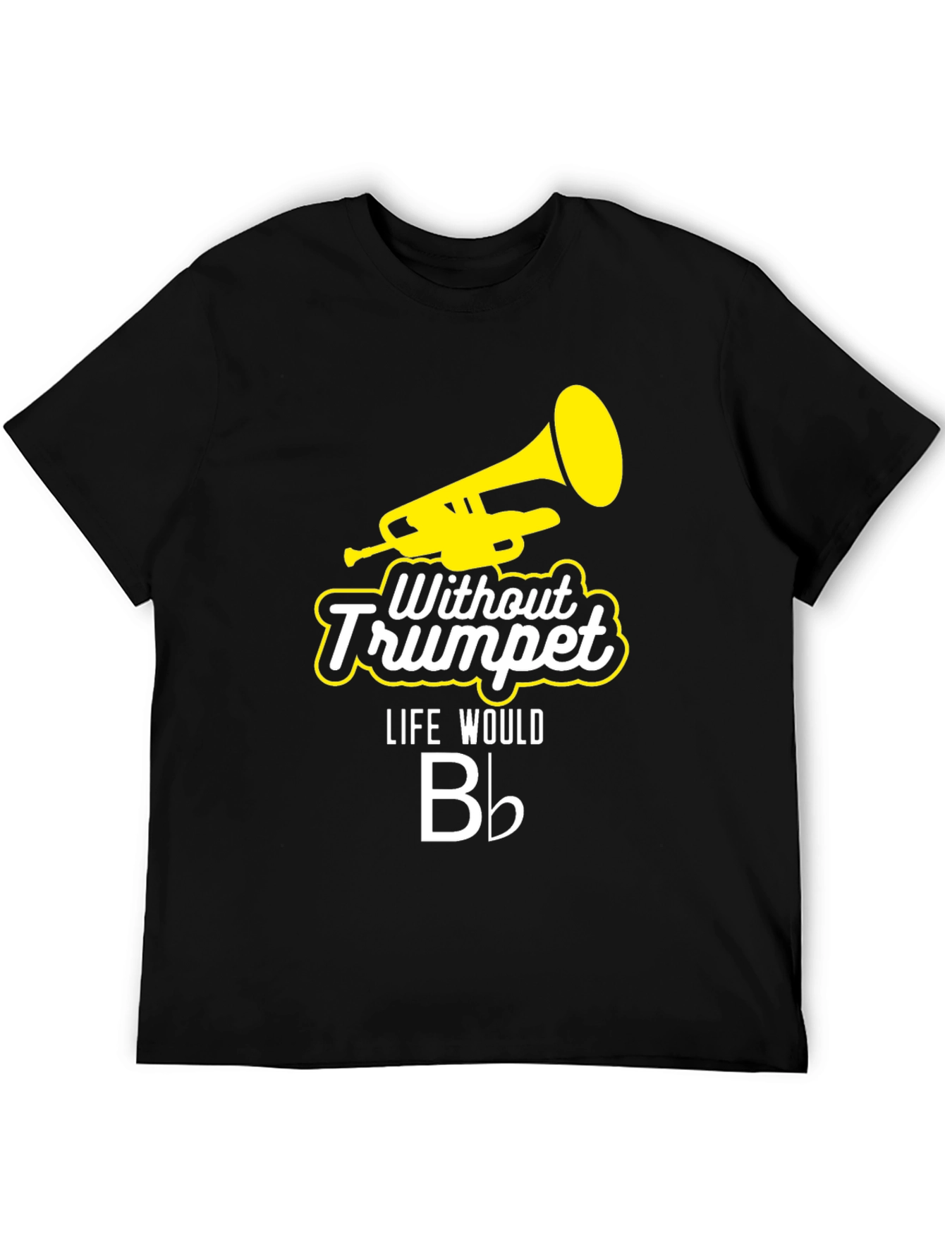 Without Trumpet Life Would B Flat Black T-Shirt