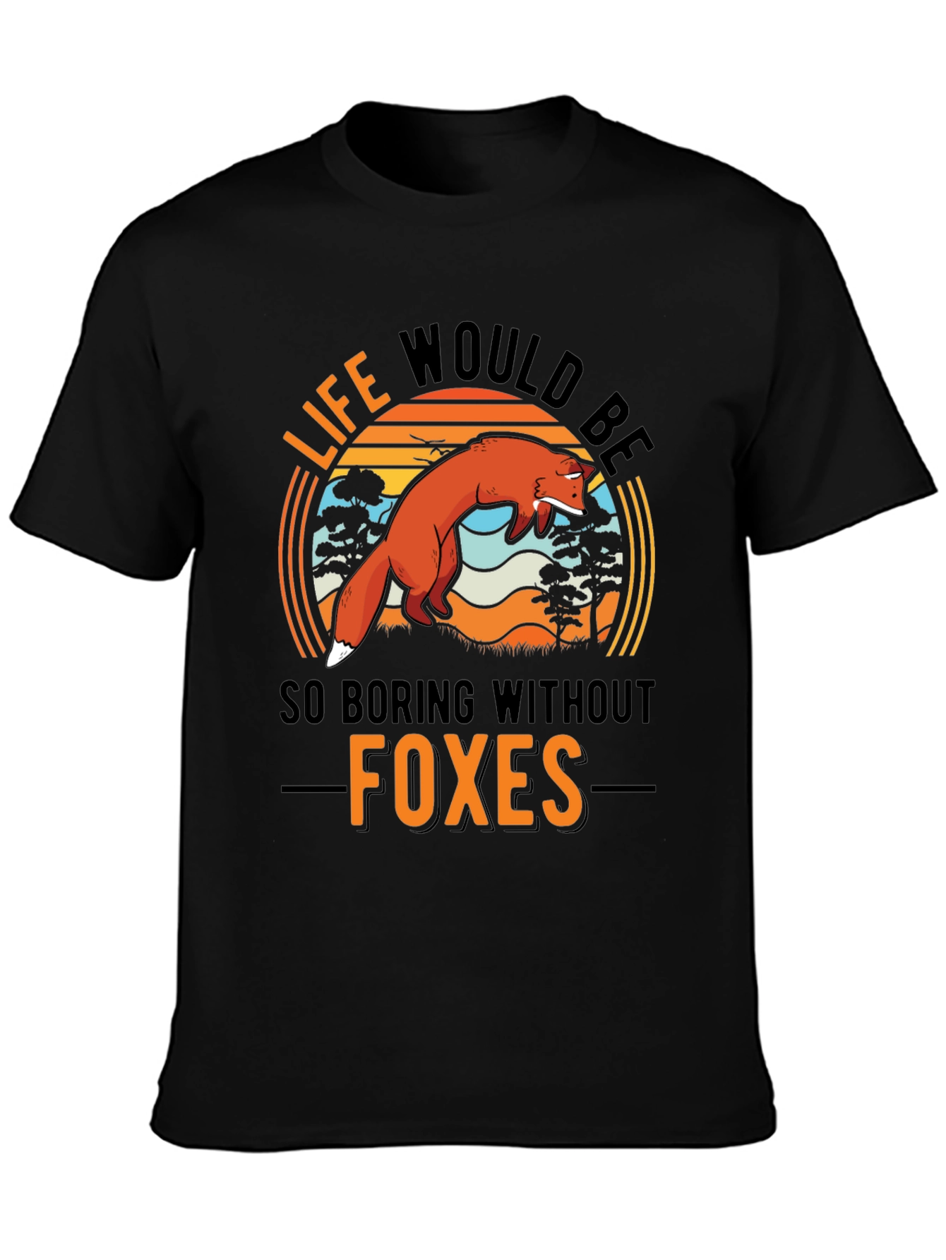 Life Would Be So Boring Without Foxes T-Shirt