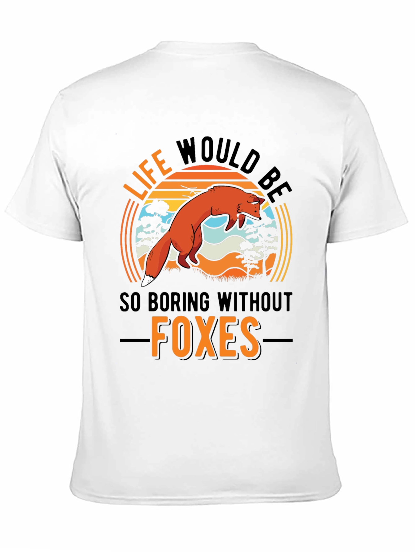 Life Would Be So Boring Without Foxes T-Shirt