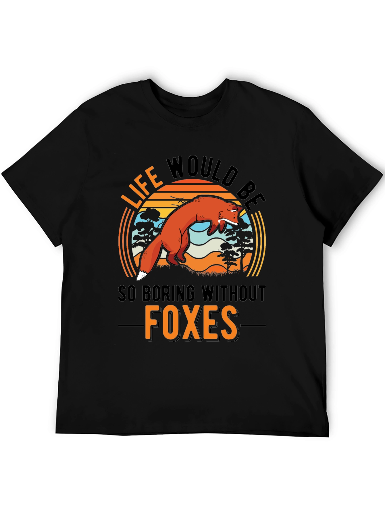 Life Would Be So Boring Without Foxes T-Shirt
