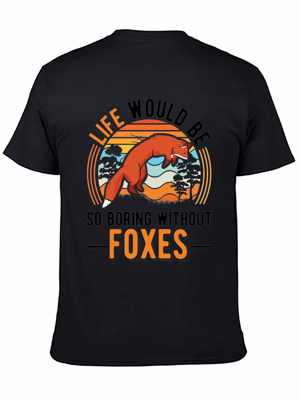 Life Would Be So Boring Without Foxes T-Shirt