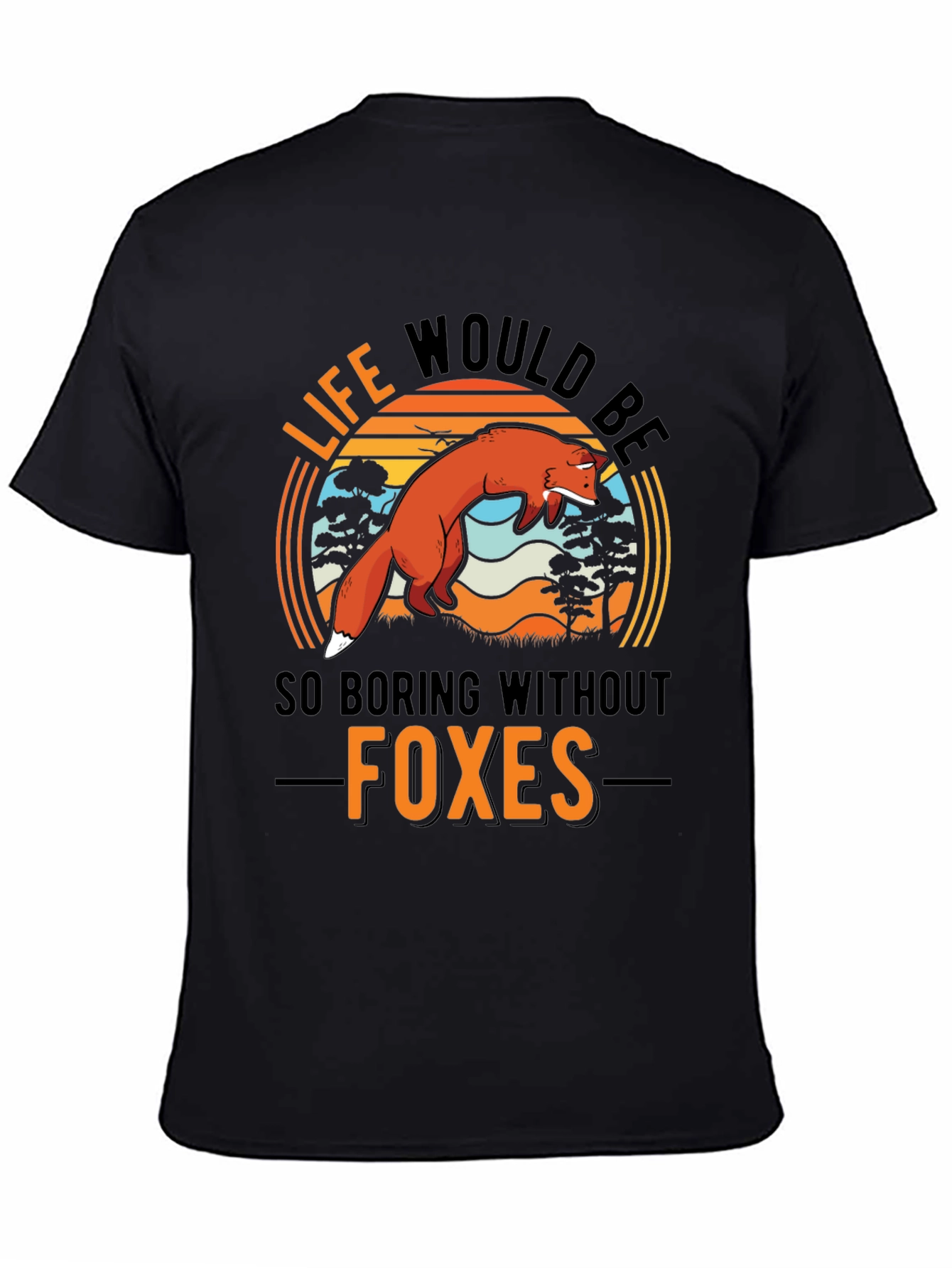 Life Would Be So Boring Without Foxes T-Shirt