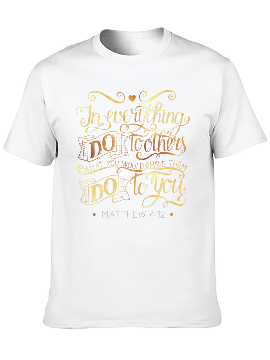 In Everything Do To Others T-Shirt - Matthew 7:12