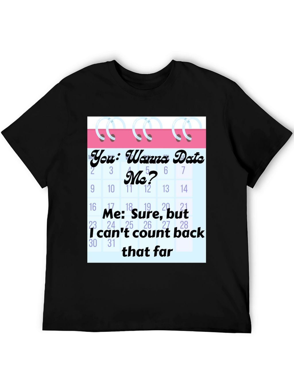 Funny Dating Calendar Mens Graphic Tee