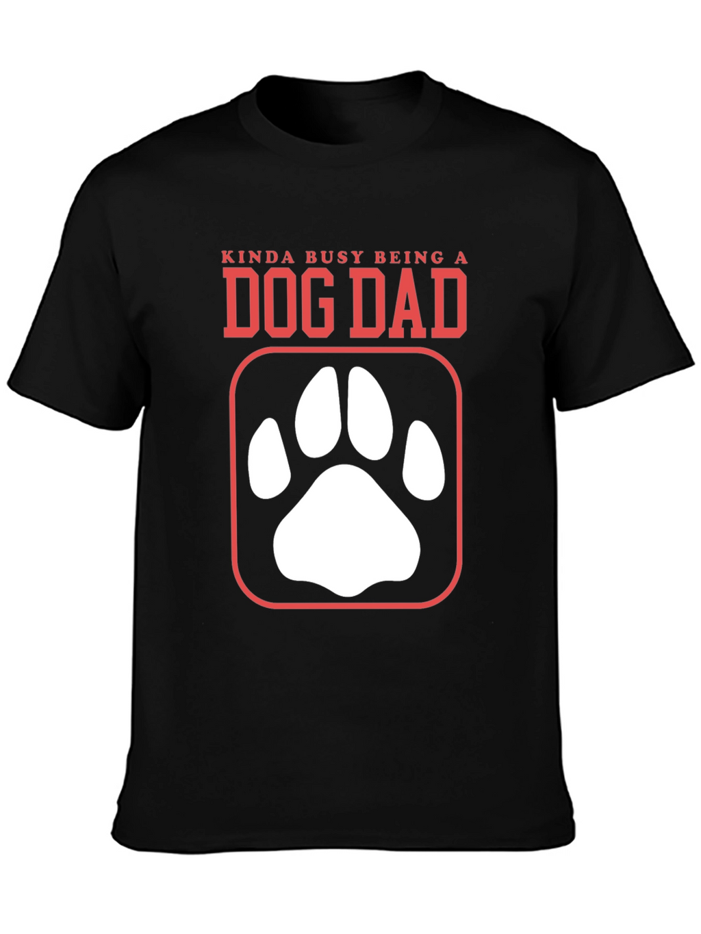 Dog Dad T-Shirt - Kinda Busy