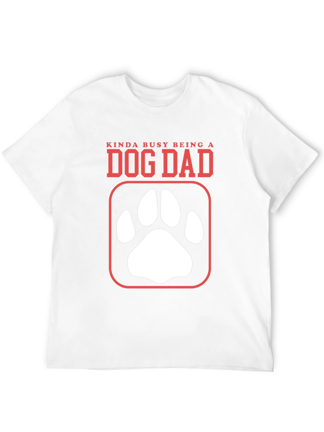 Dog Dad T-Shirt - Kinda Busy