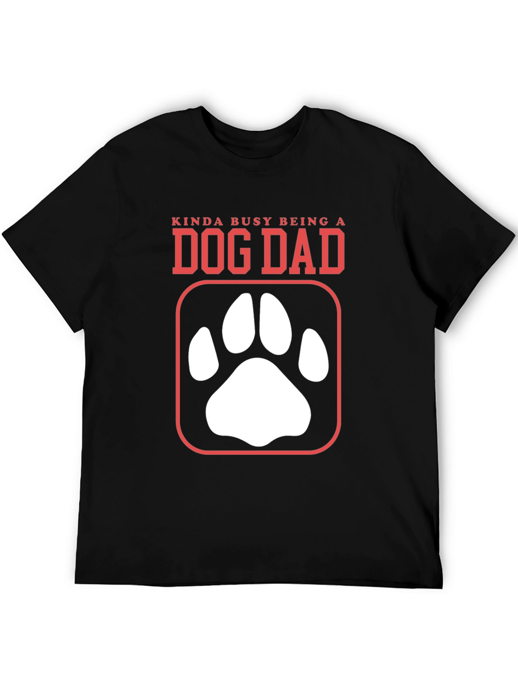 Dog Dad T-Shirt - Kinda Busy