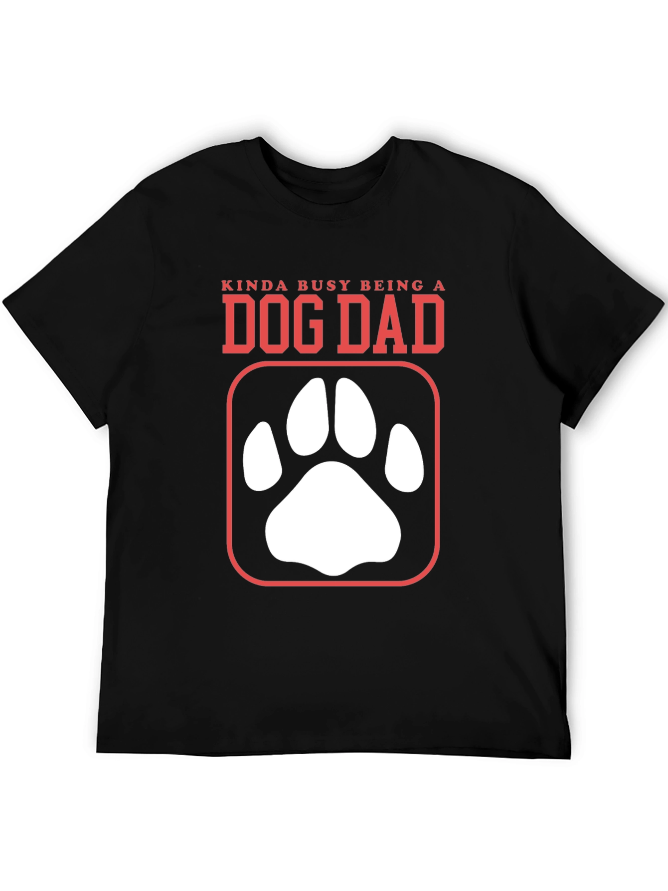 Dog Dad T-Shirt - Kinda Busy