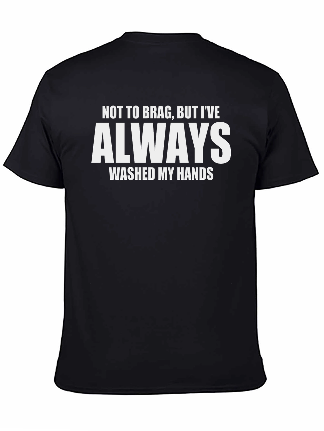 Funny Always Wash My Hands Graphic T-Shirt