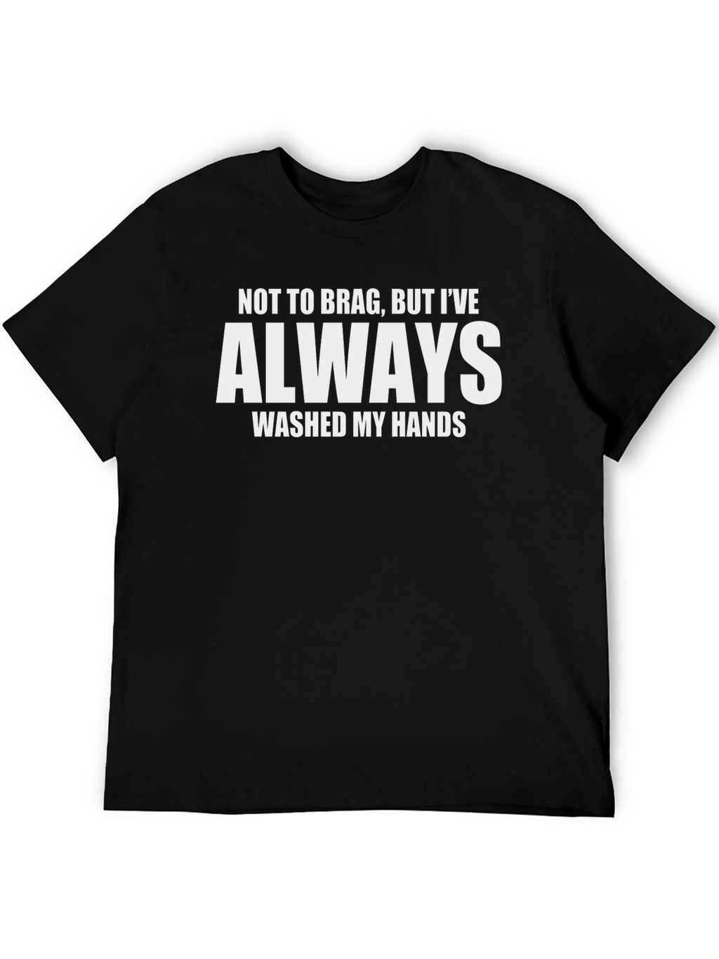 Funny Always Wash My Hands Graphic T-Shirt