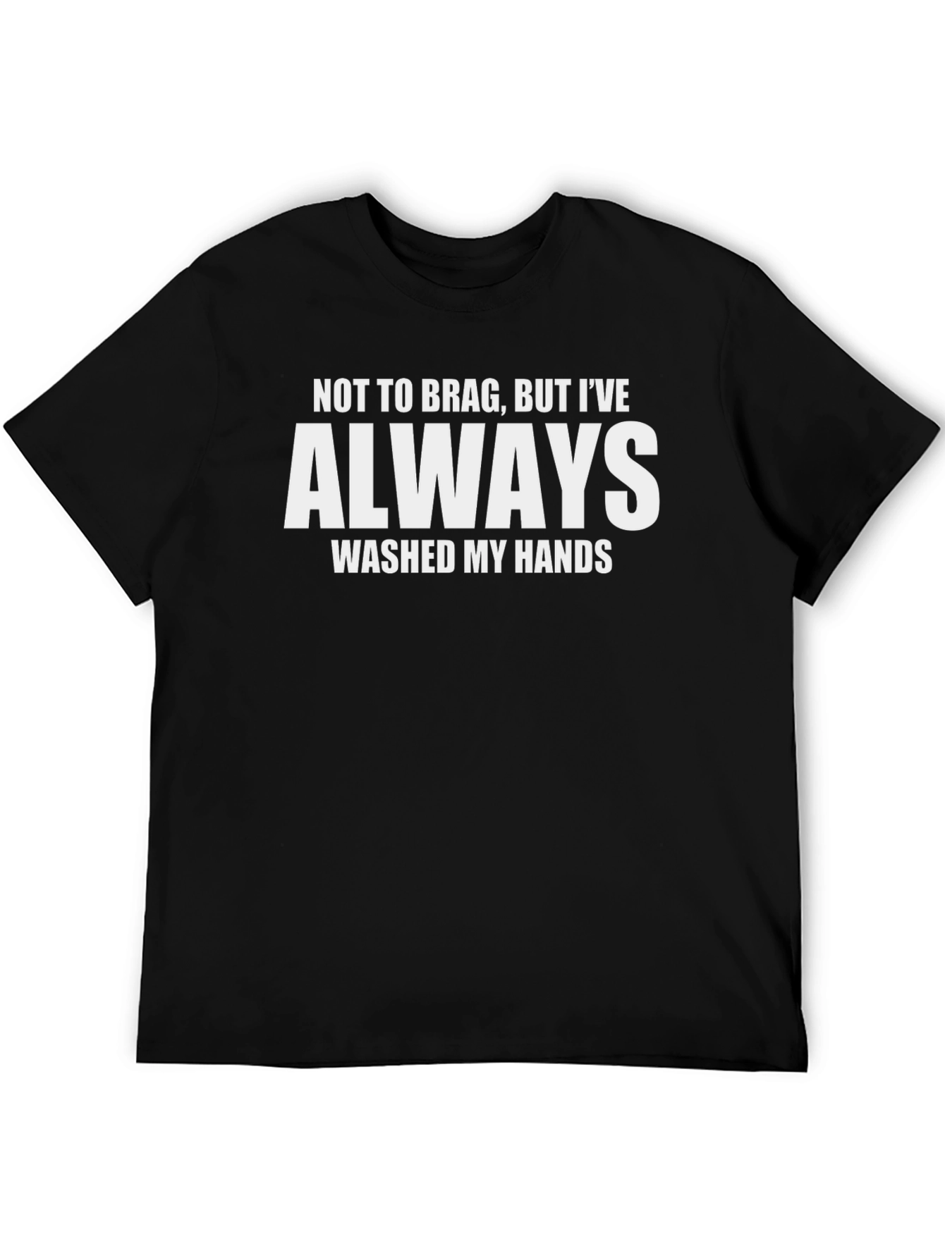 Funny Always Wash My Hands Graphic T-Shirt