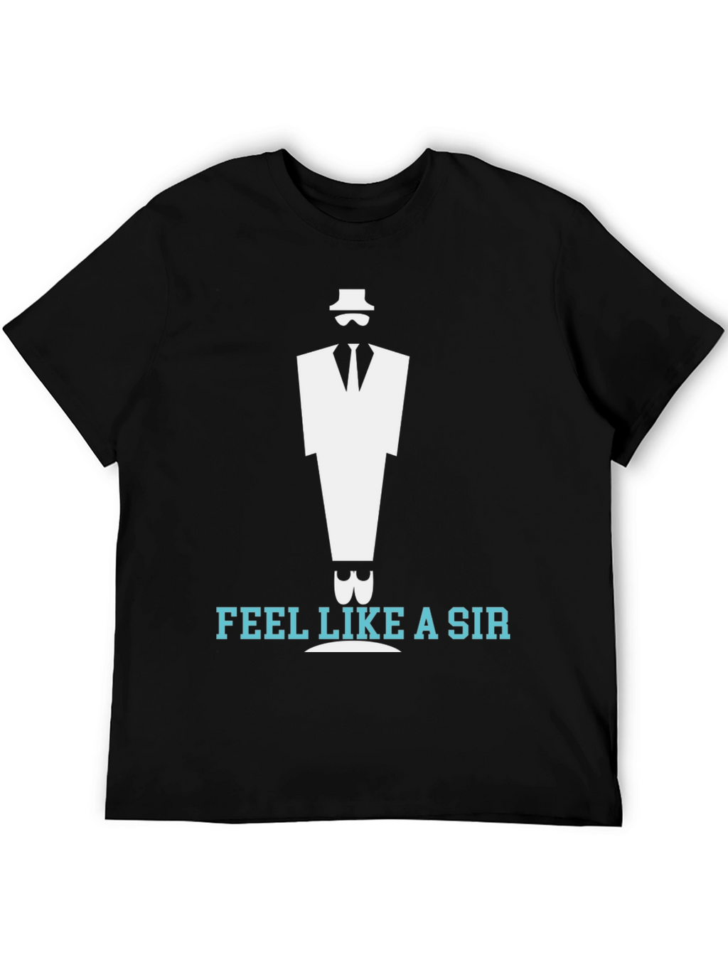 Feel Like A Sir T-Shirt: Classy Stylish and Cool