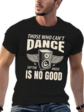 Those Who Cant Dance T-Shirt - Music Lover Tee