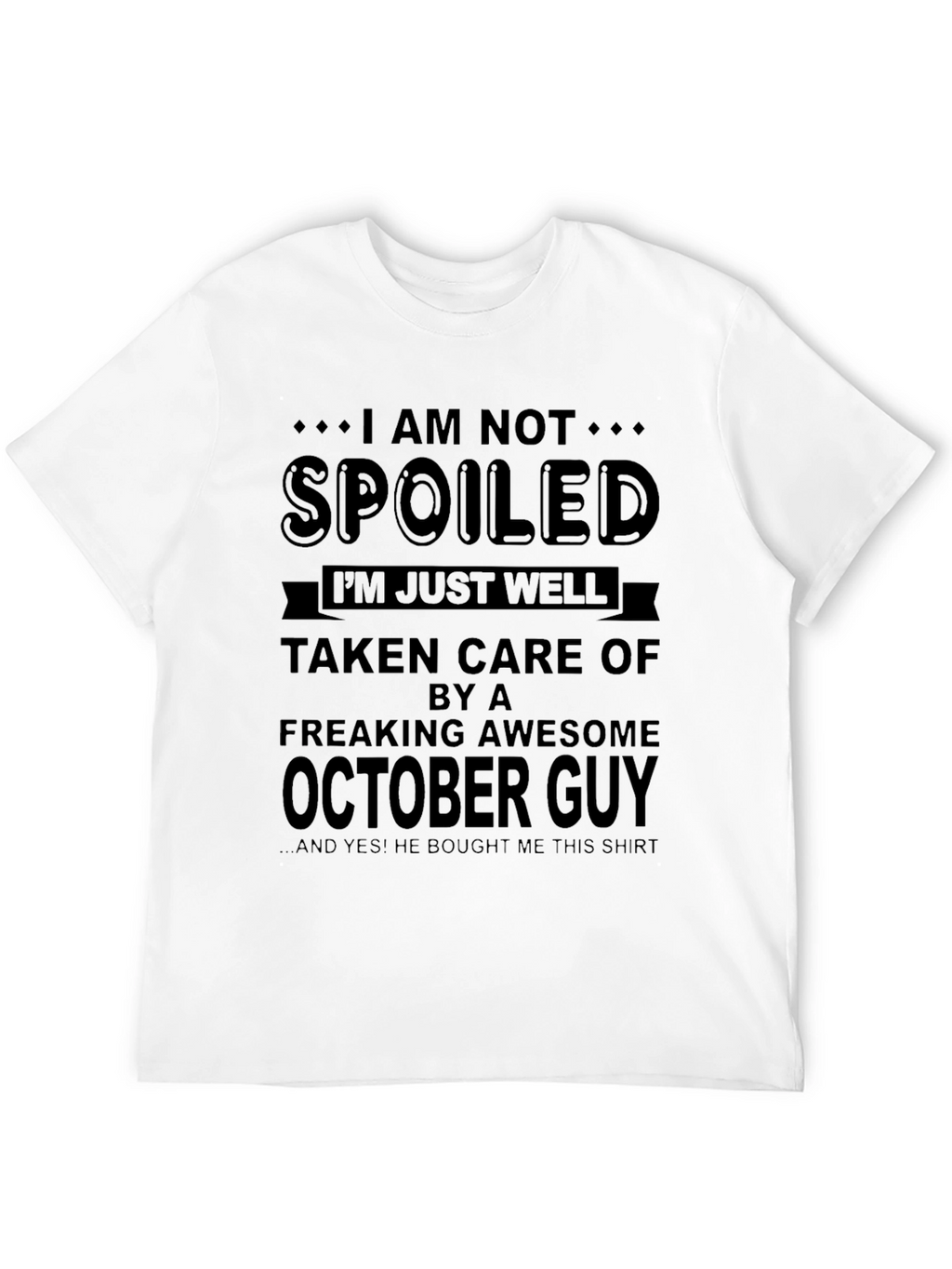 Im Not Spoiled October Guy T-Shirt